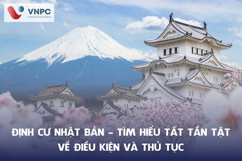 Định cư Nhật Bản - Tìm hiểu tất tần tật về điều kiện và thủ tục